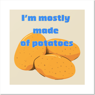 I'm Mostly Made of Potatoes Posters and Art